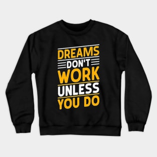 dreams don’t work unless you do-motivational t-shirt design Crewneck Sweatshirt